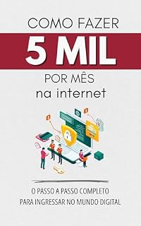 Livro Como Fazer R$5000 por mês na Internet: O guia com passo a passo completo para atingir o resultado em tempo record!
