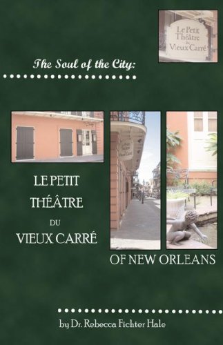 The Soul Of The City Le Petit Theatre Du Vieux Carre Hale Rebecca Fichter Amazon Com Books