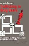 Trafficking in Drug Users: Professional Exchange Networks in the Control of Deviance (American Sociological Association Rose Monographs) cover