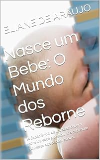 Livro Nasce um Bebe: O Mundo dos Reborne : A Experiência de um bebe reborn convida voce a descobrir o cativante universo dos bebes reborn..
