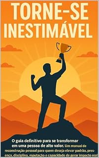 Livro Torne-se Inestimável: O guia definitivo para se transformar em uma pessoa de alto valor!