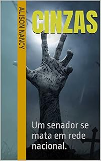 Livro Cinzas: Um senador se mata em rede nacional.