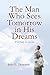 The Man Who Sees Tomorrow in His Dreams: With Faith, So Can You by John E. Desautels