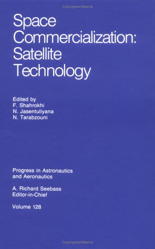 Space Commercialization: Satellite Technology (Progress in Astronautics and Aeronautics)