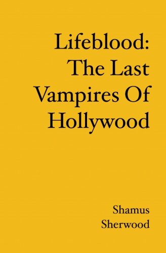 Lifeblood: The Last Vampires Of Hollywood