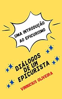 Livro Diálogos de um Epicurista: Uma introdução ao Epicurismo (Diálogos do Mundo Helênico Livro 2)