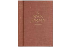 The River Jordan: Being an Illustrated Account of Earth's Most Storied River.