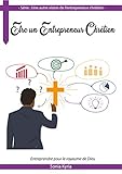 Etre un entrepreneur chrétien (Une autre vision de l'entrepreneur chrétien t. 1) (French Edition) by 