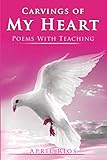 Carvings of My Heart: Poems With Teaching Expressions by April Rios, J. E. M.