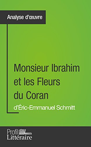 Monsieur Ibrahim et les Fleurs du Coran d'Éric-Emmanuel Schmitt (Analyse approfondie): Approfondissez votre lecture des romans classiques et modernes avec Profil-Litteraire.fr (French Edition)