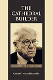 The Cathedral Builder: A Biography of J. Irwin Miller