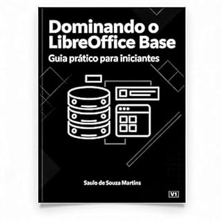 Livro Dominando o LibreOffice Base: Guia Prático para Iniciantes