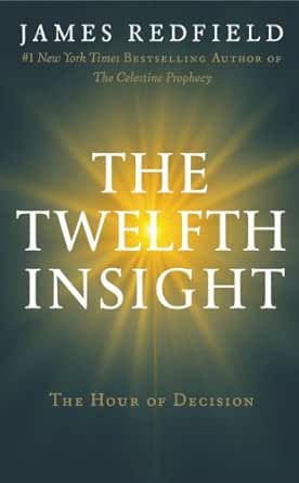 The Twelfth Insight The Hour Of Decision The Celestine Prophecy Book 4 Kindle Edition By Redfield James Literature Fiction Kindle Ebooks Amazon Com