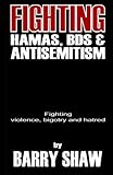 Fighting Hamas, BDS and Anti-Semitism: Fighting violence, bigotry and hate
