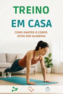 Livro Treino em Casa: Como Manter o Corpo Ativo Sem Academia