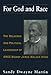 For God and Race: The Religious and Political Leadership of AMEZ Bishop James Walker Hood by Sandy Dwayne Martin