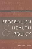 Federalism and Health Policy, , 0877667160