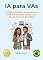 Livro IA para VAs: Produza o Dobro, Automatize o Trabalho braçal e Tenha seus fins de Semana de Volta! (AI for Everyone - Portuguese Editions.)