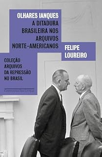 Livro Olhares ianques: A ditadura brasileira nos arquivos norte-americanos (Arquivos da repressão)