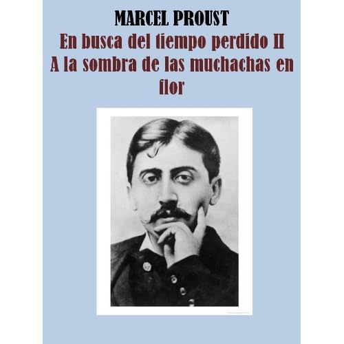 A LA SOMBRA DE LAS MUCHACHAS EN FLOR - EN BUSCA DEL TIEMPO PERDIDO II A LA SOMBRA DE LAS MUCHACHAS EN FLOR - EN BUSCA DEL TIEMPO PERDIDO II