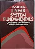 Linear System Fundamentals : Continuous, Discrete and Modern, Reid, Gary, 0070518084
