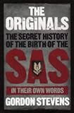 The Originals: The Secret History of the Birth of the SAS In Their Own Words by