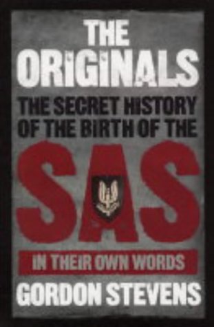 The Originals: The Secret History of the Birth of the SAS In Their Own Words by Gordon Stevens