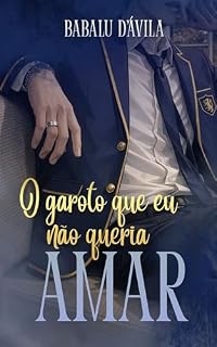 Livro O Garoto Que Eu Não Queria Amar (Garotos que amam errado Livro 1)