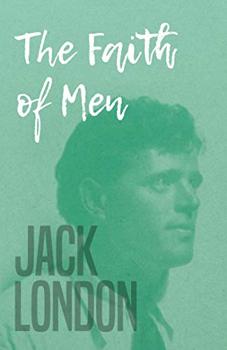 The Faith of Men by Jack London