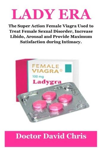 Lady Era: The Super Action Female Viagra Used To Treat Female Sexual Disorder, Increase Libido, Arousal And Provide Maximum Satisfaction During Intimacy.