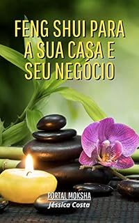Livro Feng Shui para a sua casa e seu negócio: APRENDA COMO HARMONIZAR A SUA CASA E SEU NEGÓCIO E MELHORAR SUA VIDA