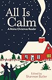 All is Calm: A Maine Christmas Reader by Shannon Butler