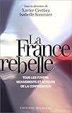 La France rebelle : Tous les foyers, mouvements et acteurs de la contestation (French Edition) by 