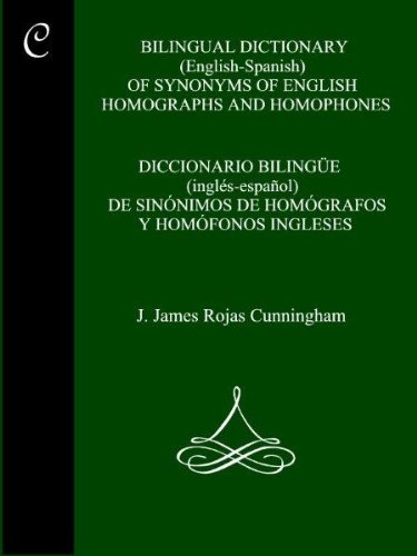 Bilingual (English-Spanish) Dictionary of Synonyms of English Homographs and Homophones