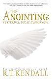 The Anointing: Yesterday, Today and Tomorrow by R.T. Kendall