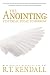 The Anointing: Yesterday, Today and Tomorrow by R.T. Kendall