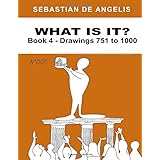 What Is It Book 4: Drawings 751 to 1000