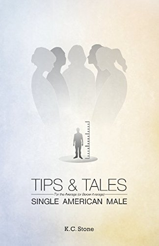 Tips and Tales: for the Average (or Below Average) Single American Male