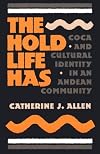 The Hold Life Has Coca and Cultural Identity in an Andean Community - 1988 publication.