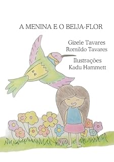 Livro A MENINA E O BEIJA FLOR : LIVRO INFANTIL ESCRITORA GIZELE TAVARES