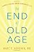 The End of Old Age: Living a Longer, More Purposeful Life primary