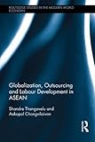 Globalization Outsourcing and Labour Development in Asean, Thangavelu, 0415567459