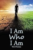 I Am Who I Am: The Process by Benny Martinez
