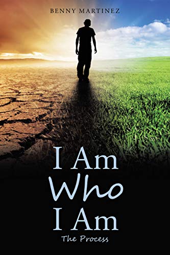 I Am Who I Am: The Process by Benny Martinez