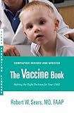 The Vaccine Book: Making the Right Decision for Your Child (Sears Parenting Library)
