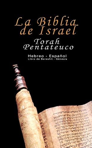 La Biblia de Israel: Torah Pentateuco: Hebreo - Español: Libro de Bereshít - Génesis (Spanish and Hebrew Edition)