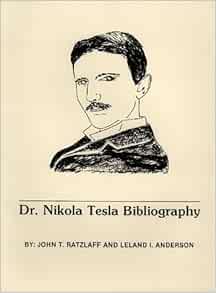 Dr Nikola Tesla Bibliography Ratzlaff John T Anderson Leland I Books Amazon Com