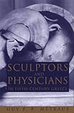 Sculptors and Physicians in Fifth-Century Greece: A Preliminary Study by