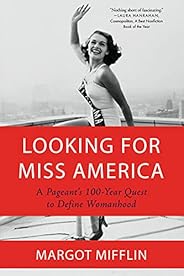 Looking for Miss America: A Pageant's 100-Year Quest to Define Woman