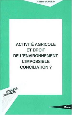 Activité agricole et droit de l'environnement, l'impossible conciliation ?
